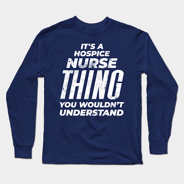 Hospice Nurse - Distressed Design Long Sleeve T-Shirt by best-vibes-only